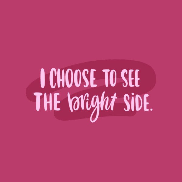 I choose to see the bright side