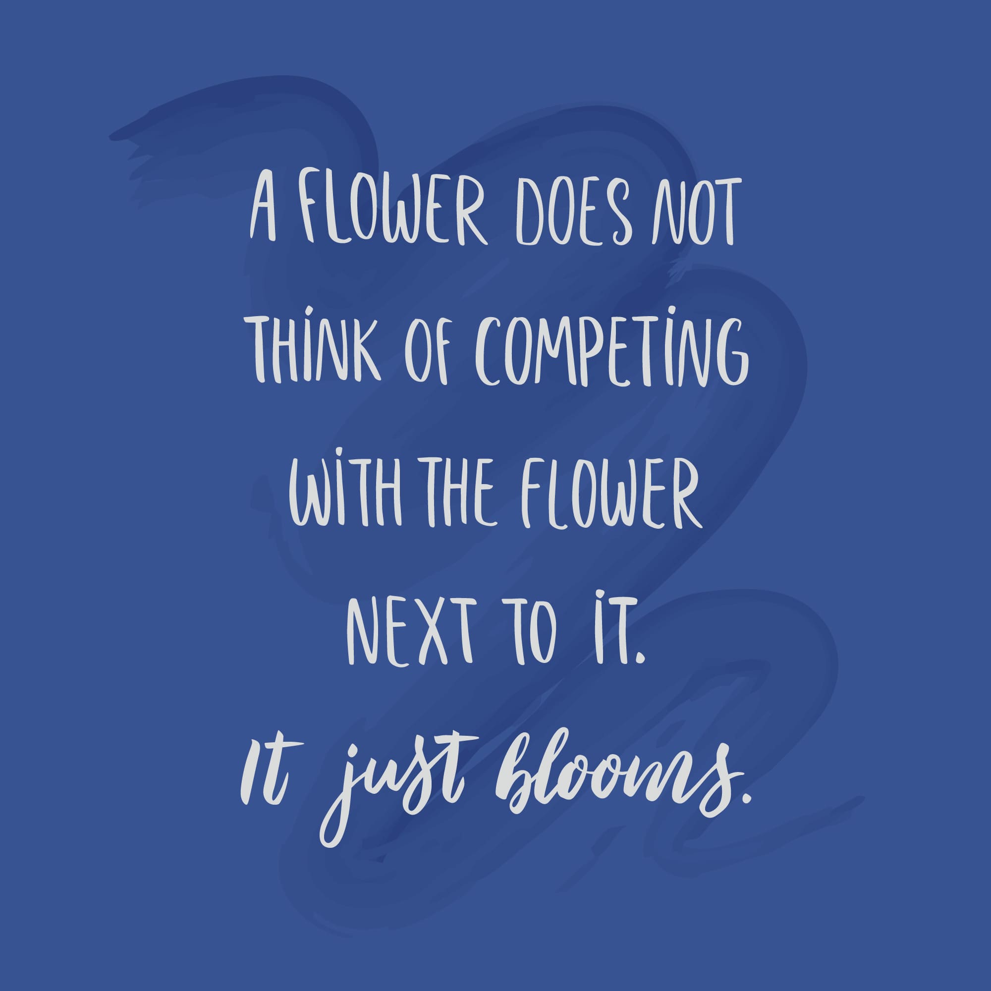 A flower does not think of competing with the flower next to it. It just blooms. I am outgoing.