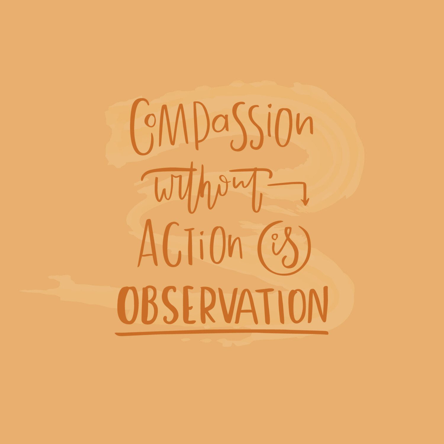 Compassion without action is observation