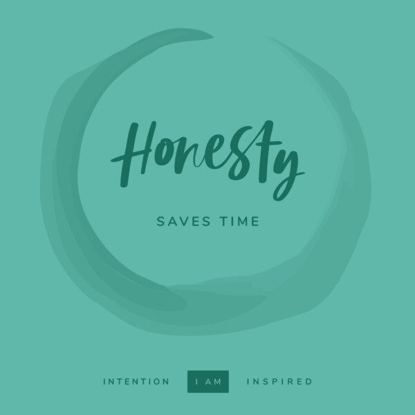 Honesty saves time.