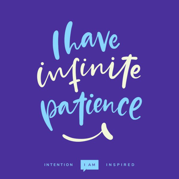 I have infinite patience.