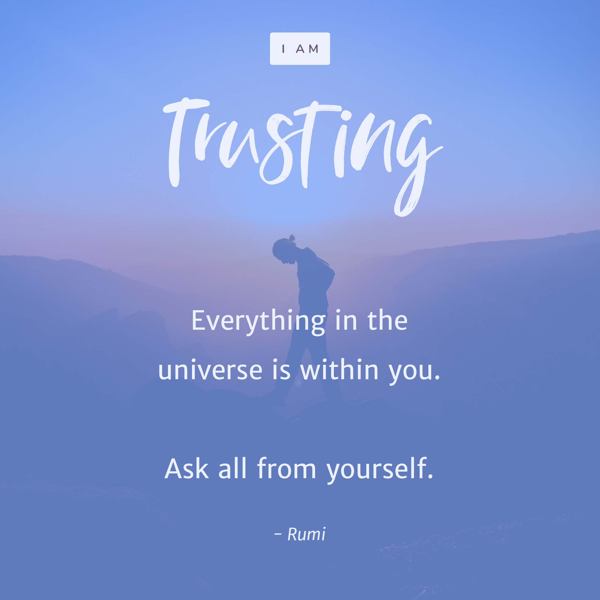 Everything in the universe is within you. -Rumi