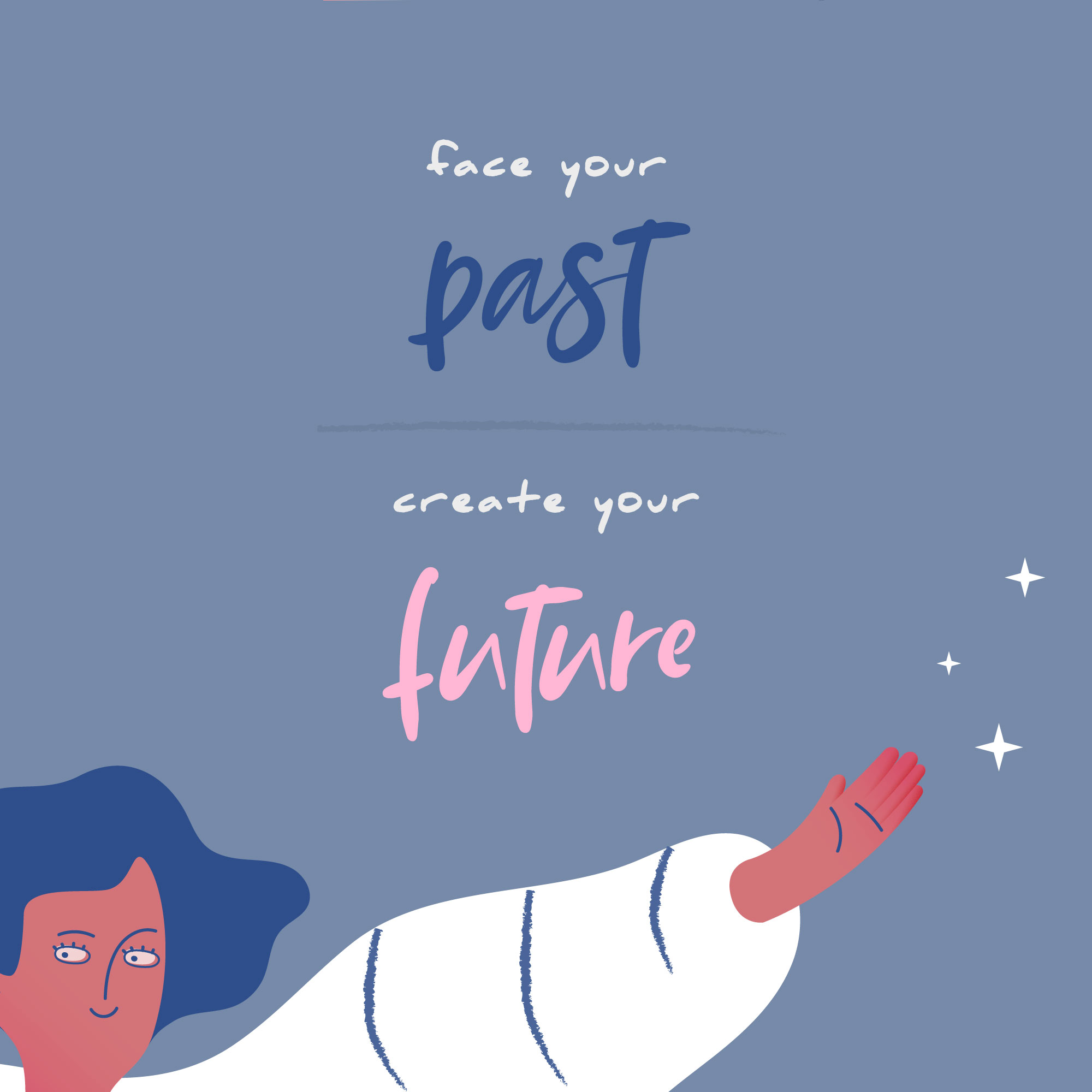 face your past, create your future
