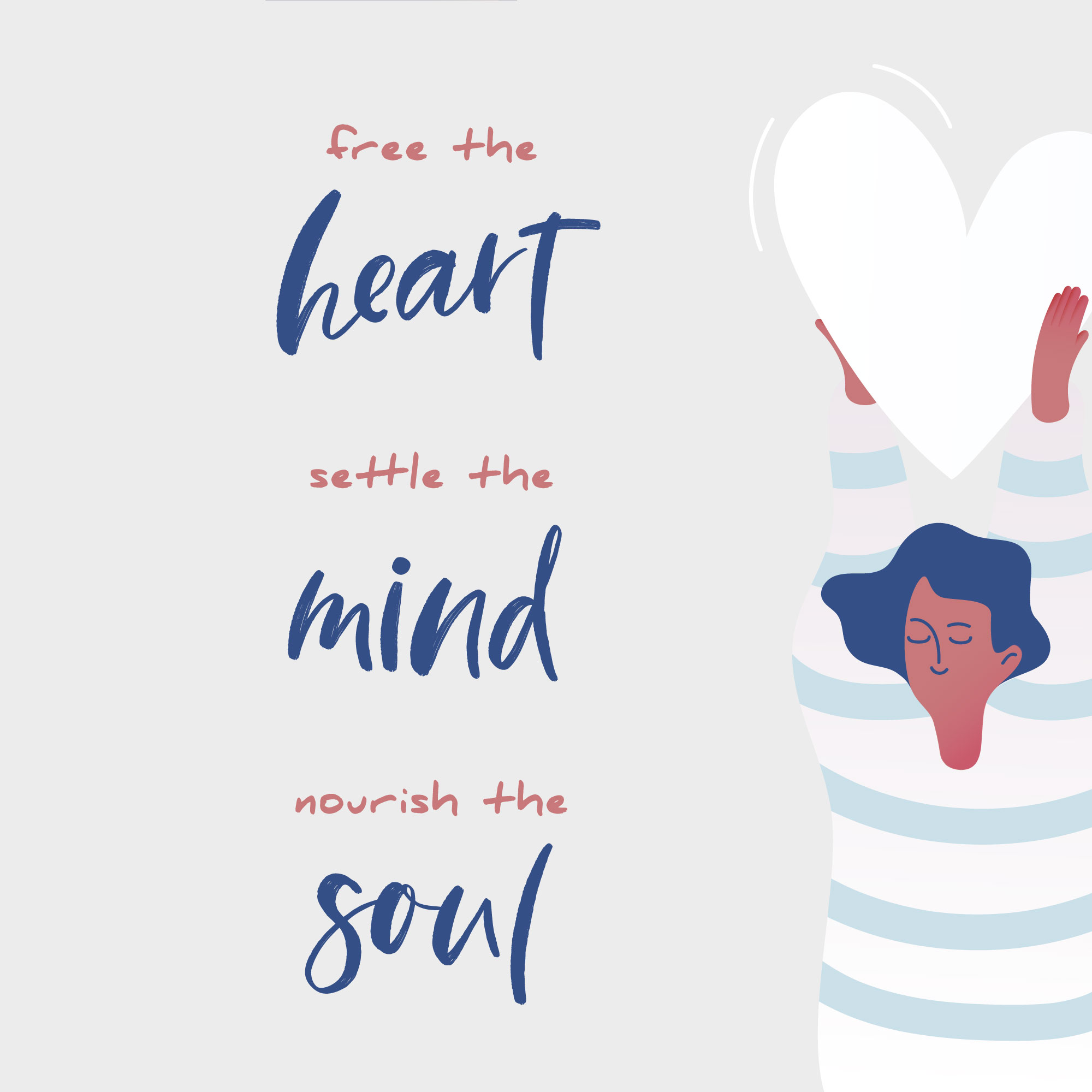 Free the heart, settle the mind, nourish the soul.