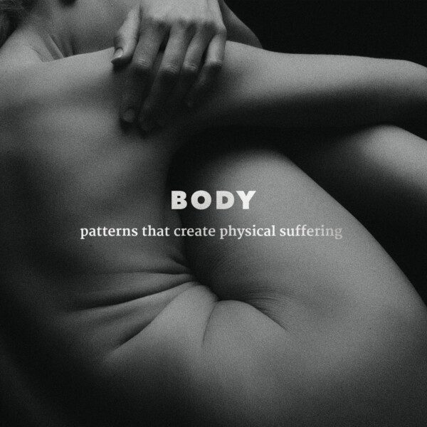 BODY ~ patterns that create physical suffering