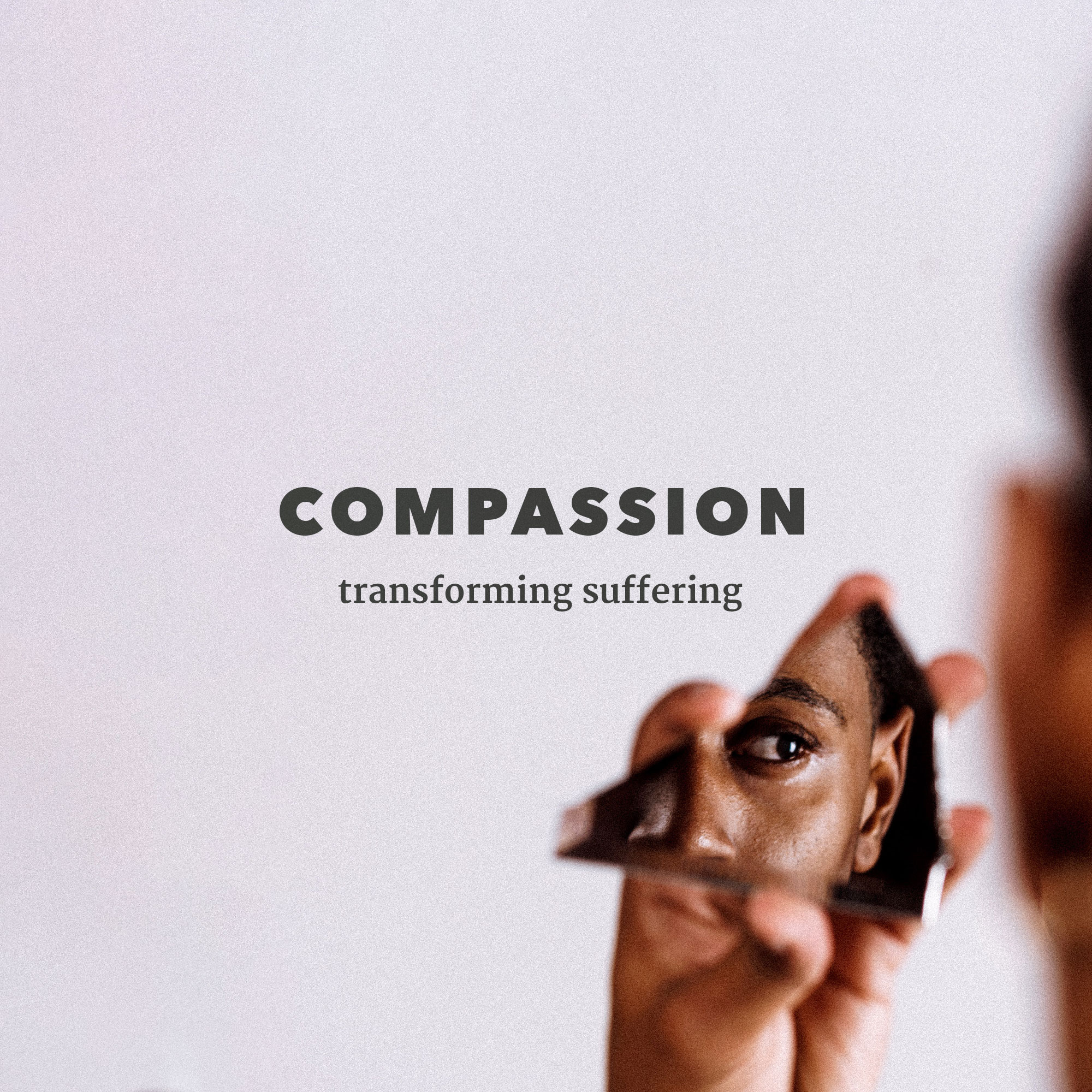 COMPASSIONATE – transforming suffering