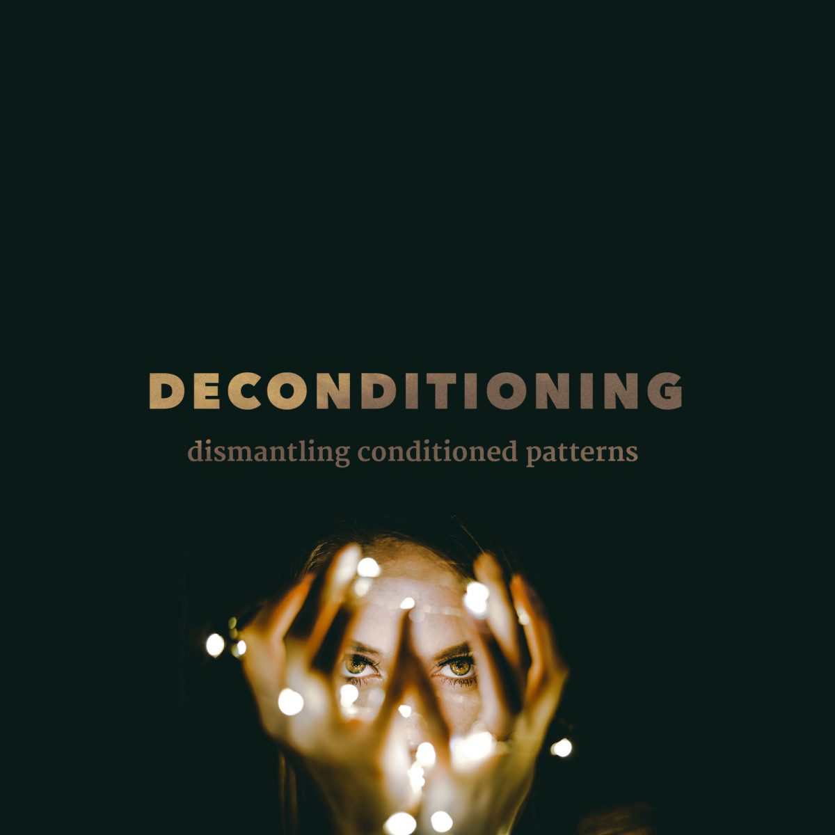 DECONDITIONING - dismantling conditioned patterns
