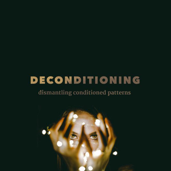 DECONDITIONING – dismantling conditioned patterns