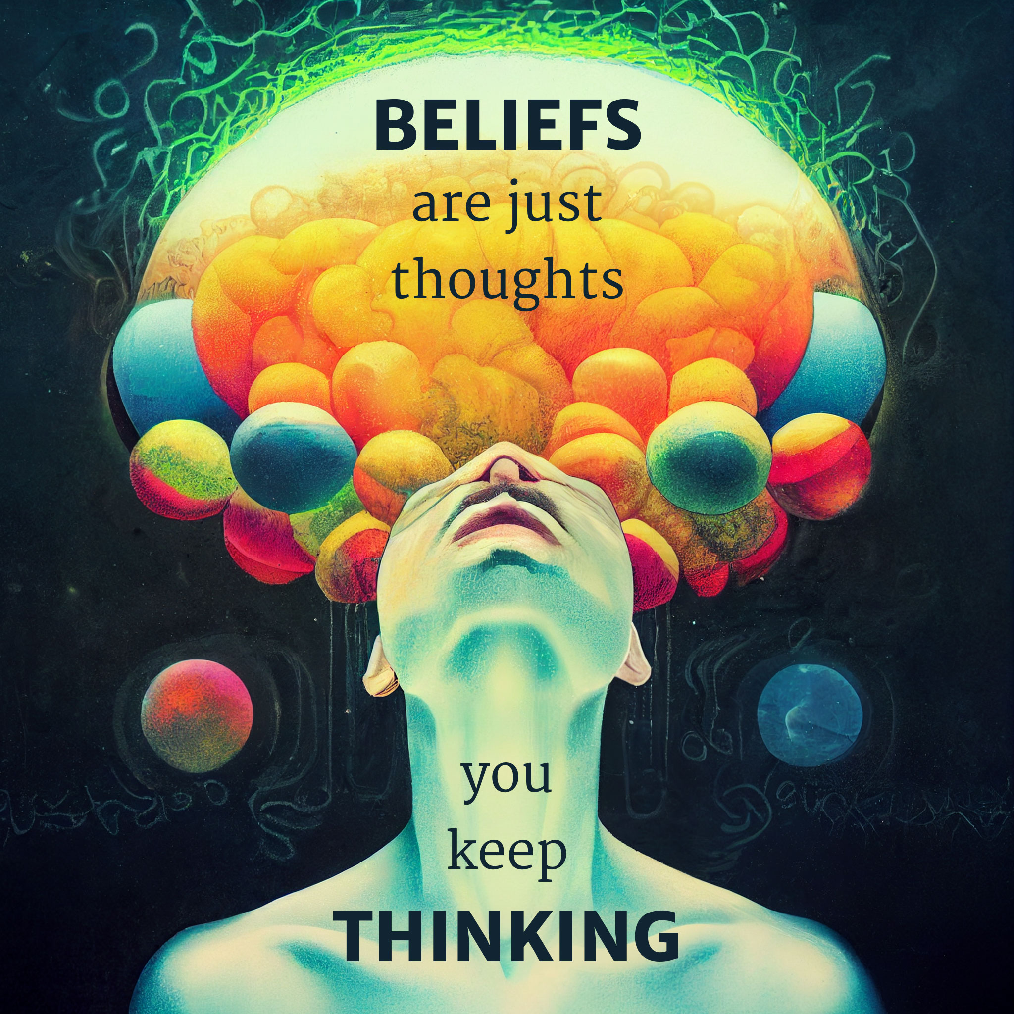 beliefs are just thoughts you keep thinking