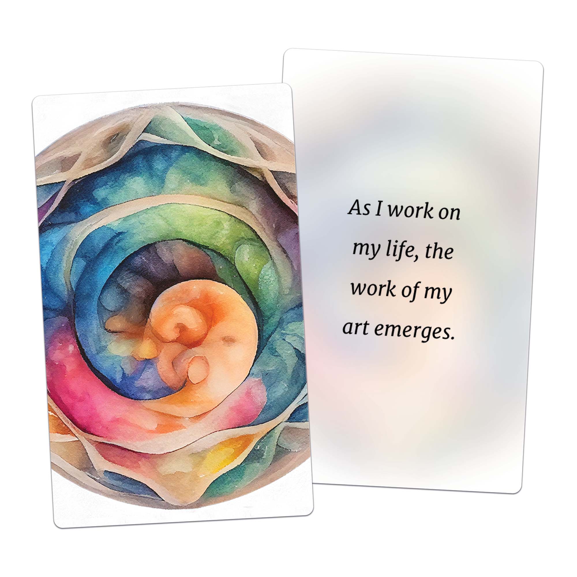 As I work on my life, the work of my art emerges. (affirmation card)