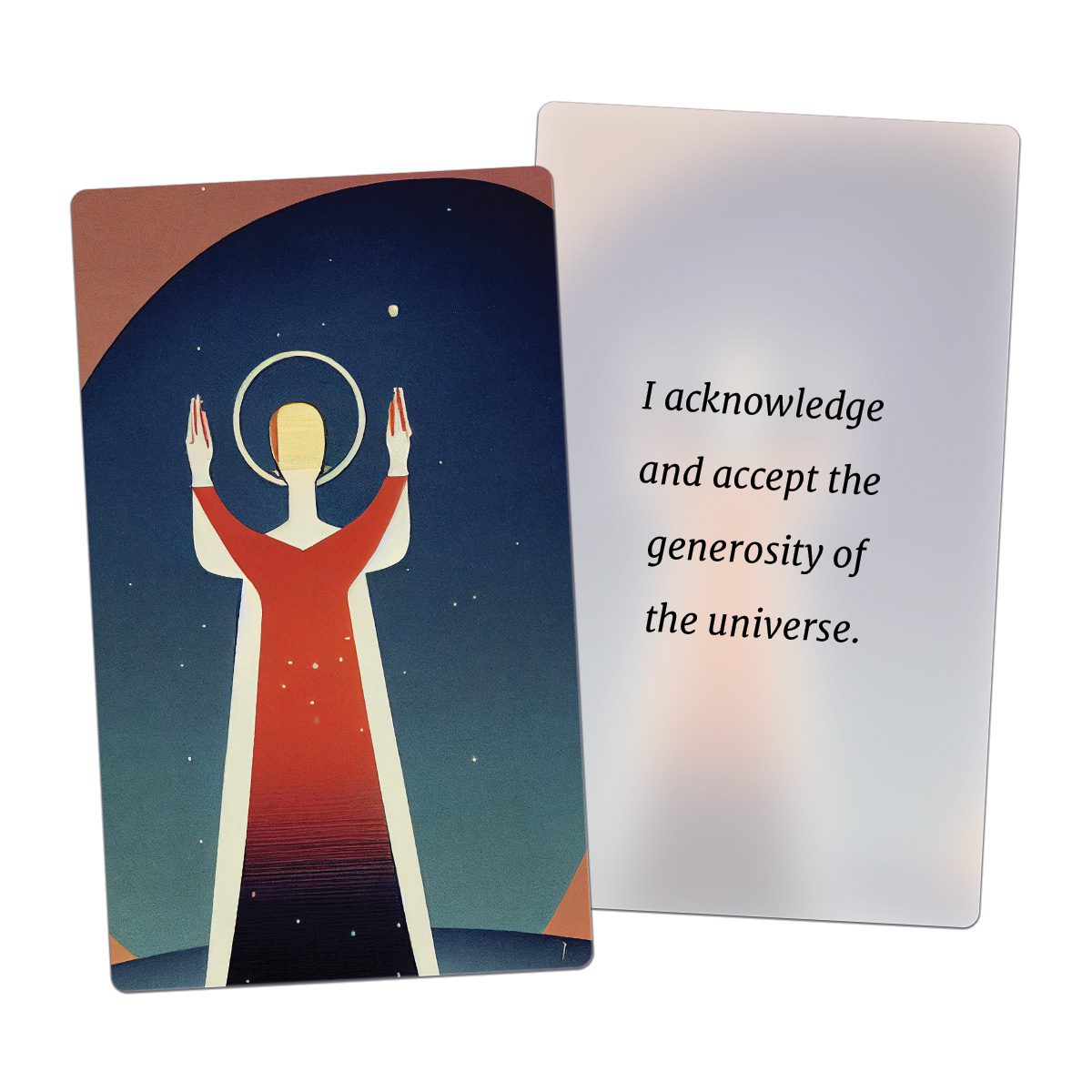 I acknowledge and accept the generosity of the universe.