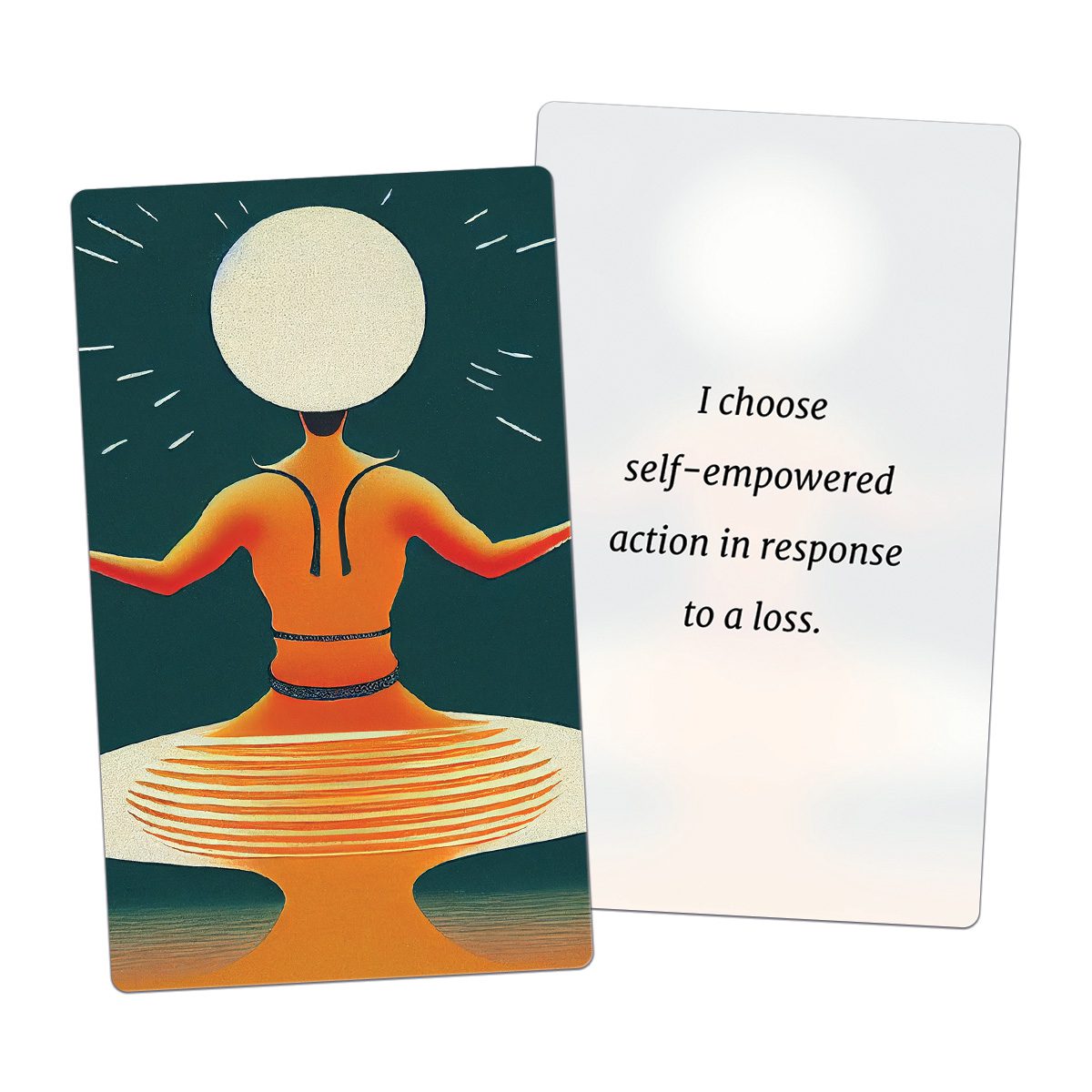 I choose self-empowered action in response to a loss. (AFFIRMATION CARD)