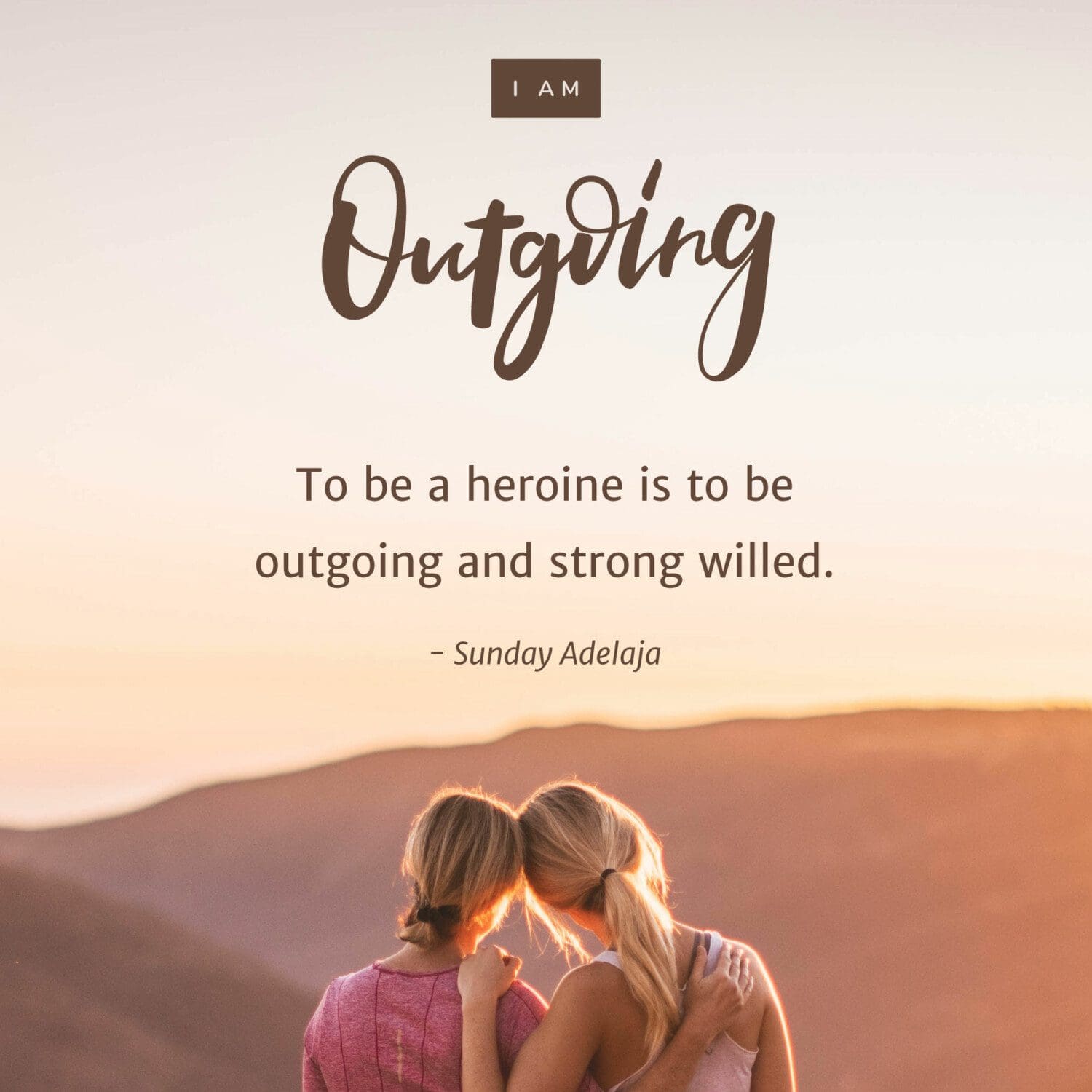 To be a heroine is to be outgoing and strong willed. – Sunday Adelaja